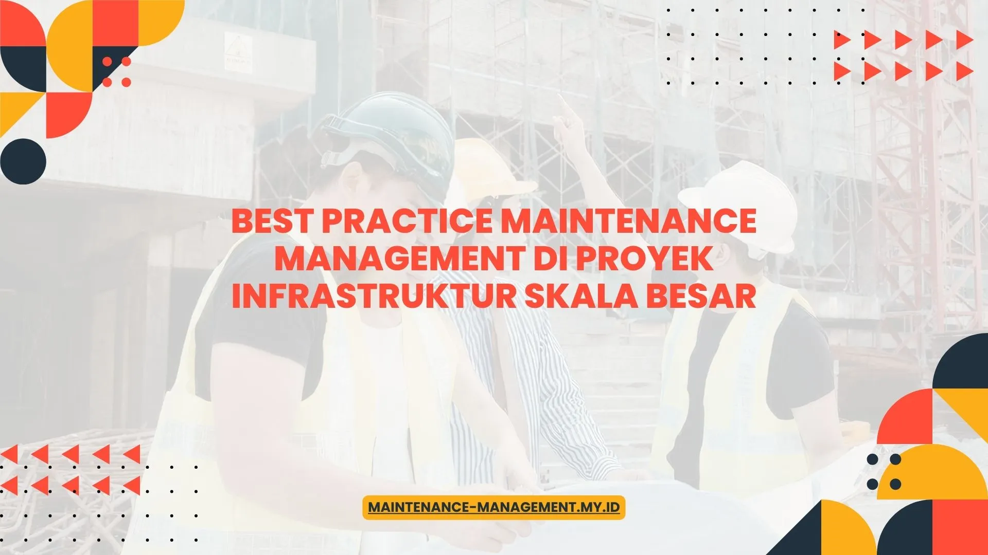 PELATIHAN BEST PRACTICE MAINTENANCE MANAGEMENT DI PROYEK INFRASTRUKTUR SKALA BESAR JAKARTA