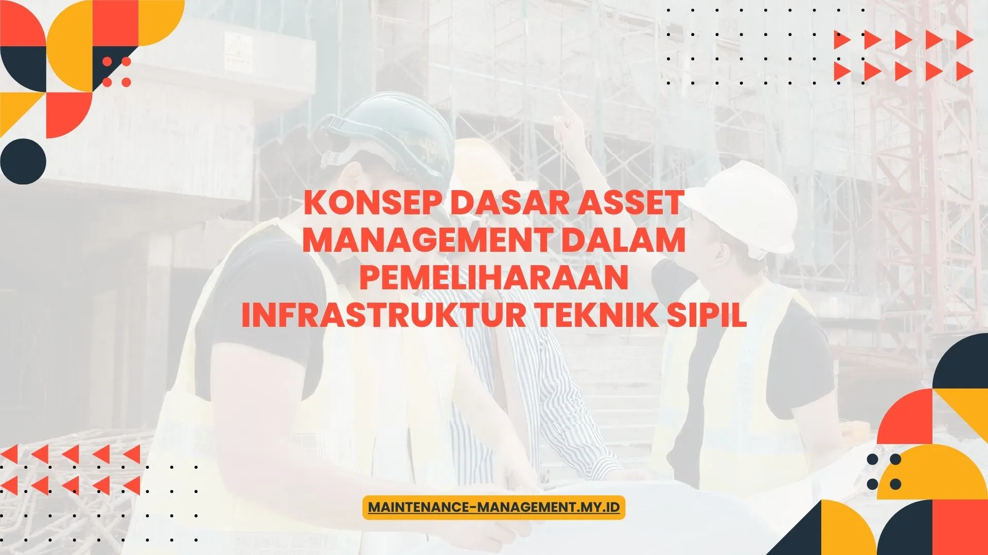 PELATIHAN KONSEP DASAR ASSET MANAGEMENT DALAM PEMELIHARAAN INFRASTRUKTUR TEKNIK SIPIL JAKARTA