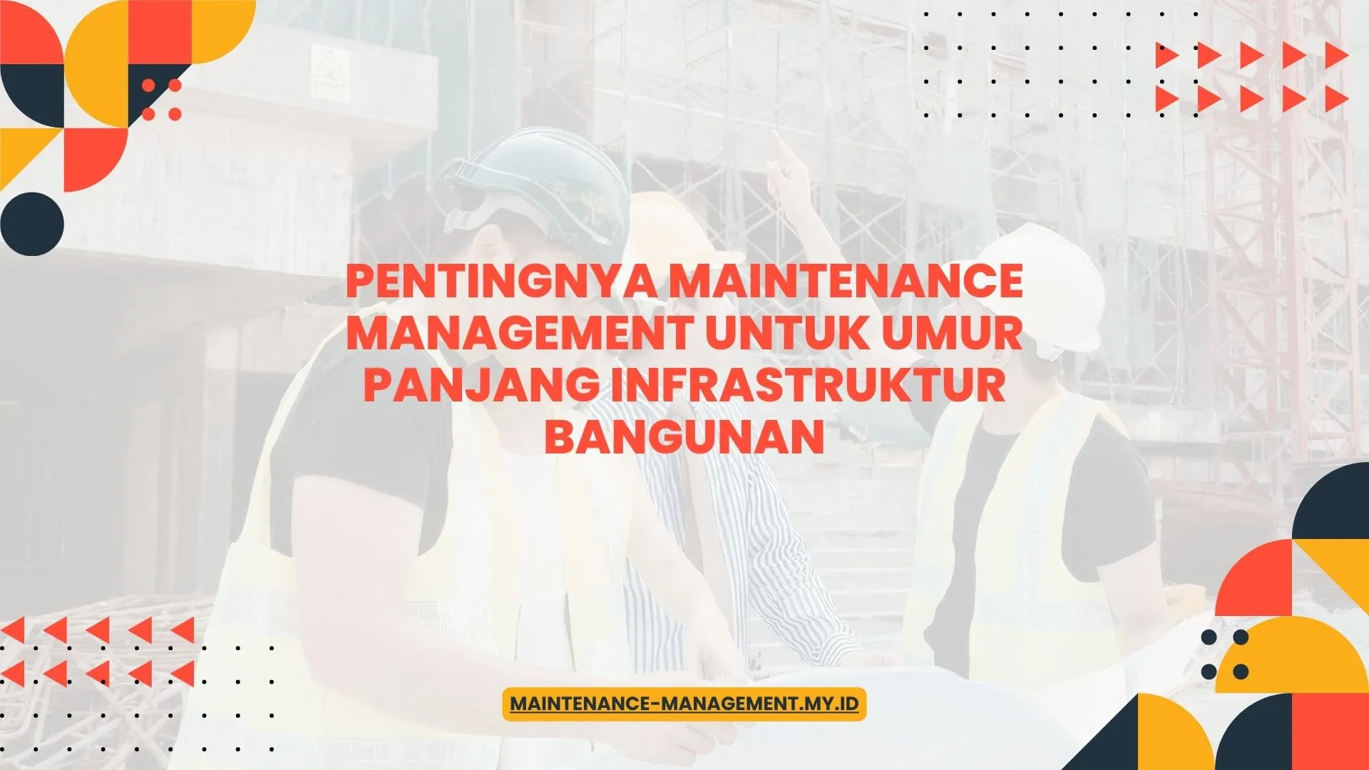 PELATIHAN PENTINGNYA MAINTENANCE MANAGEMENT UNTUK UMUR PANJANG INFRASTRUKTUR BANGUNAN JAKARTA