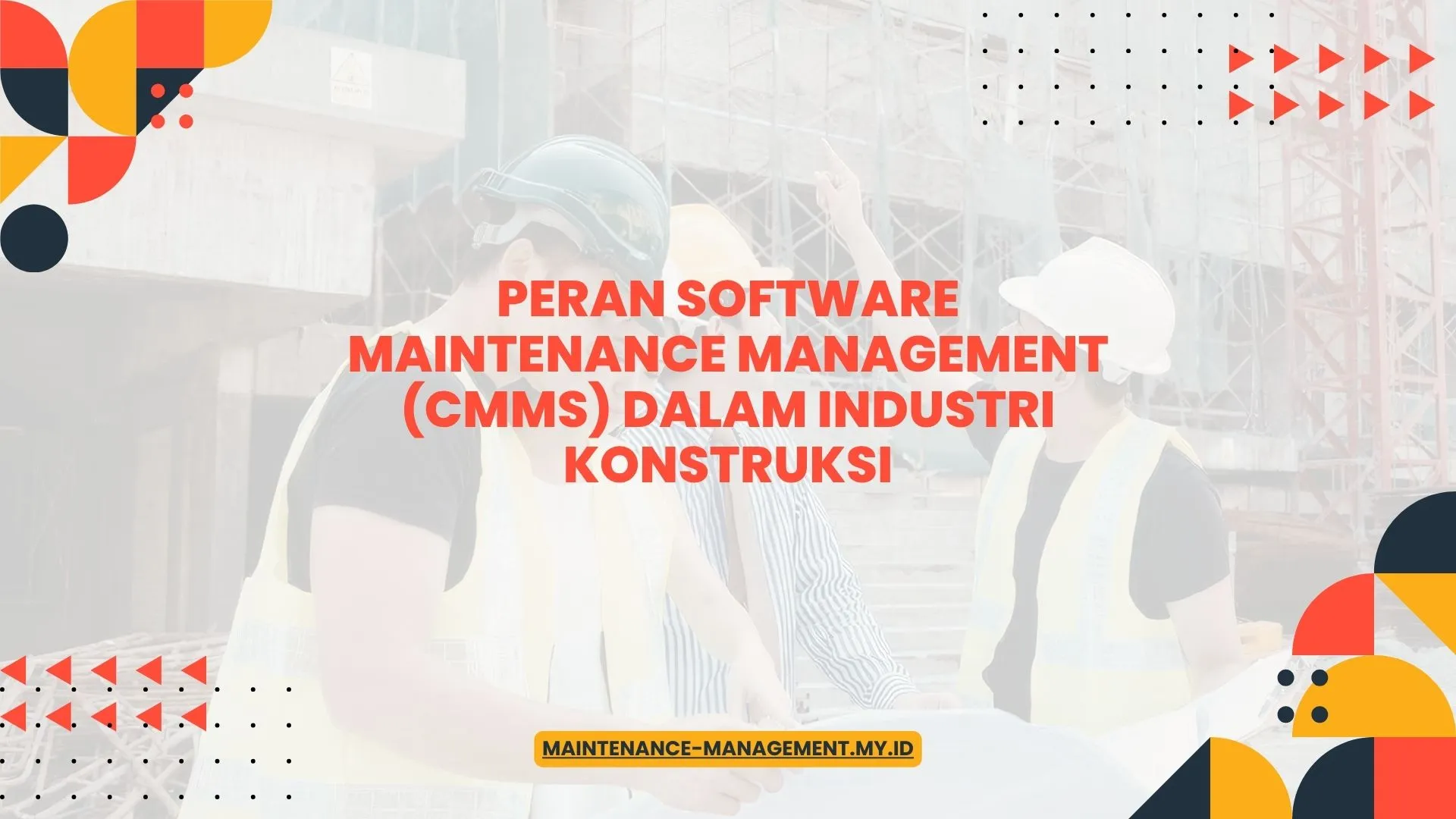 PELATIHAN PERAN SOFTWARE MAINTENANCE MANAGEMENT (CMMS) DALAM INDUSTRI KONSTRUKSI JAKARTA