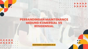 Perbandingan Maintenance Gedung Komersial vs Residensial