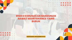 Risiko Kerusakan Bangunan Akibat Maintenance yang Buruk