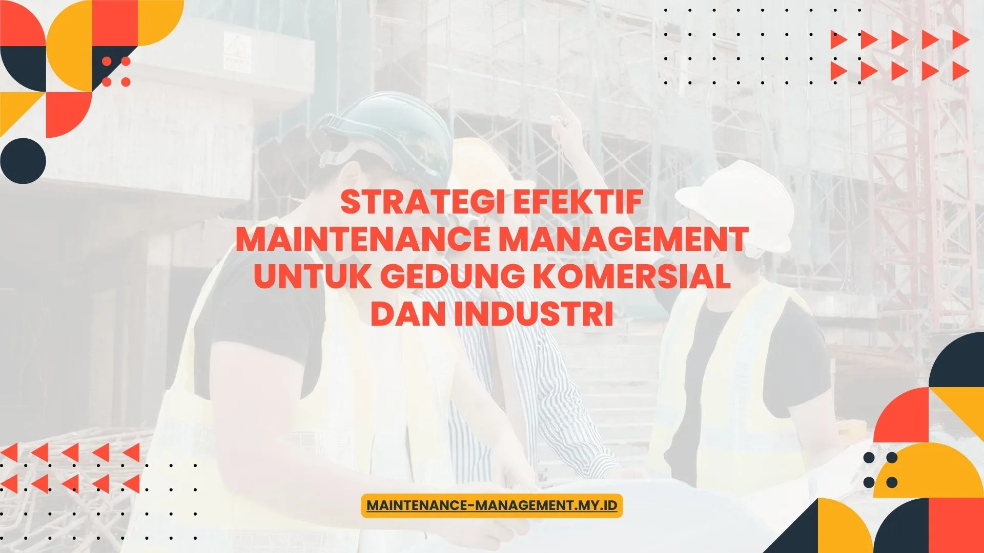 PELATIHAN STRATEGI EFEKTIF MAINTENANCE MANAGEMENT UNTUK GEDUNG KOMERSIAL DAN INDUSTRI JAKARTA
