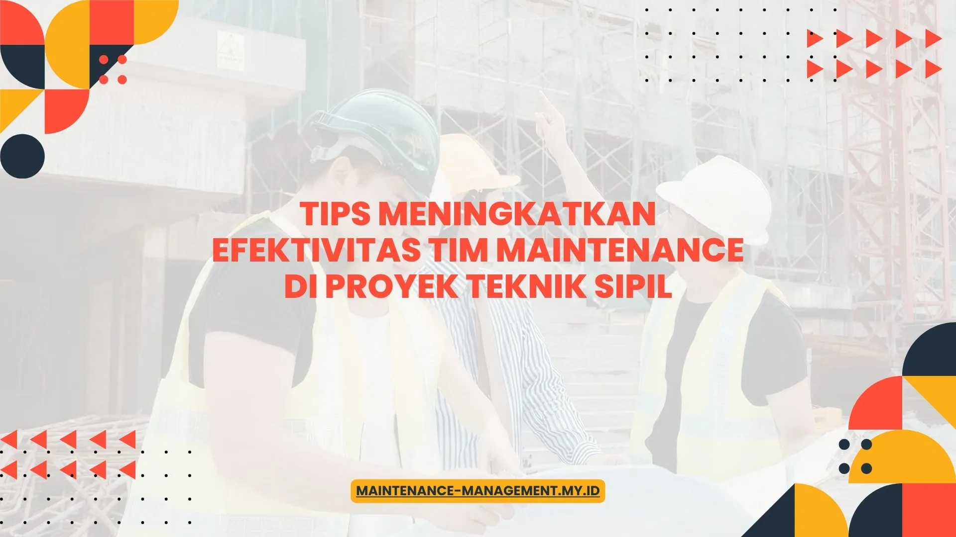 PELATIHAN TIPS MENINGKATKAN EFEKTIVITAS TIM MAINTENANCE DI PROYEK TEKNIK SIPIL JAKARTA